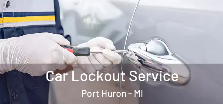  Car Lockout Service Port Huron - MI