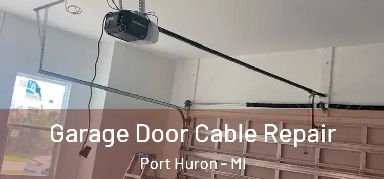  Garage Door Cable Repair Port Huron - MI
