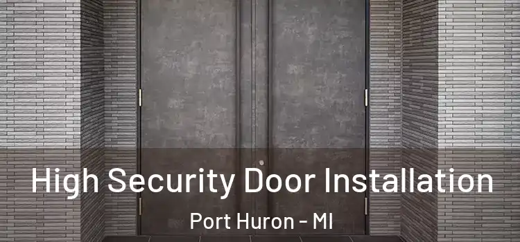  High Security Door Installation Port Huron - MI