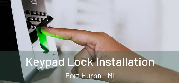 Keypad Lock Installation Port Huron - MI