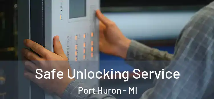  Safe Unlocking Service Port Huron - MI